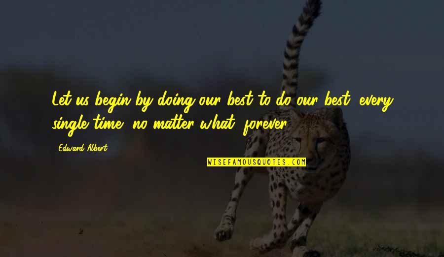 Be Single Forever Quotes By Edward Albert: Let us begin by doing our best to