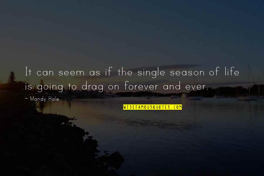 Be Single Forever Quotes By Mandy Hale: It can seem as if the single season