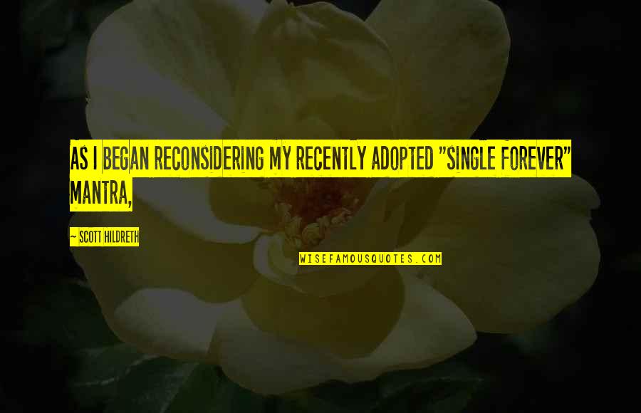 Be Single Forever Quotes By Scott Hildreth: As I began reconsidering my recently adopted "single