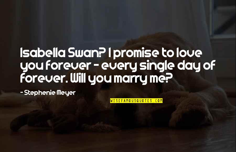 Be Single Forever Quotes By Stephenie Meyer: Isabella Swan? I promise to love you forever