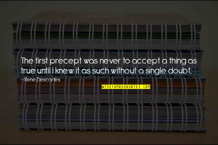 Be Single Until Quotes By Rene Descartes: The first precept was never to accept a