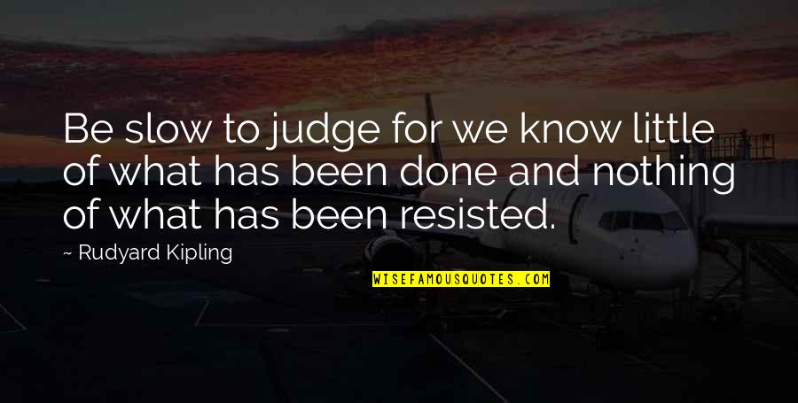 Be Slow To Judge Quotes By Rudyard Kipling: Be slow to judge for we know little