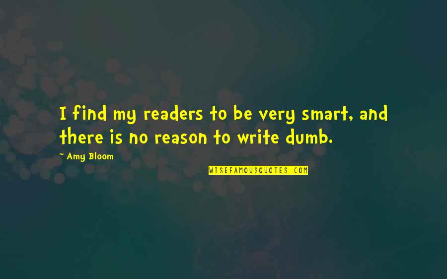 Be Smart Quotes By Amy Bloom: I find my readers to be very smart,