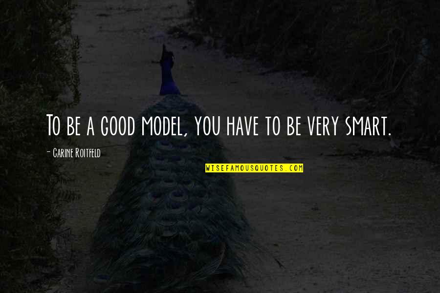 Be Smart Quotes By Carine Roitfeld: To be a good model, you have to