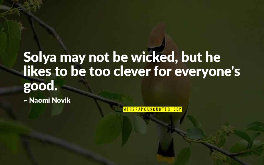 Be Smart Quotes By Naomi Novik: Solya may not be wicked, but he likes
