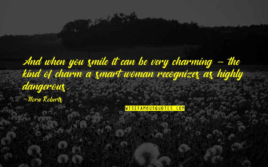 Be Smart Quotes By Nora Roberts: And when you smile it can be very