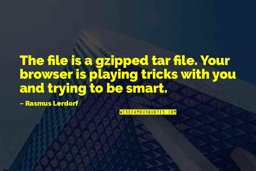 Be Smart Quotes By Rasmus Lerdorf: The file is a gzipped tar file. Your