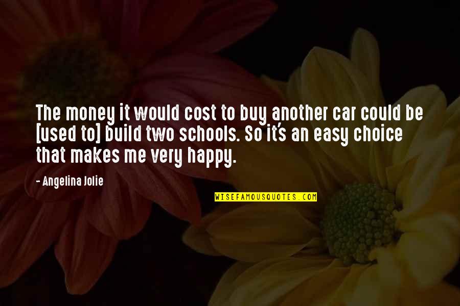 Be So Happy Quotes By Angelina Jolie: The money it would cost to buy another