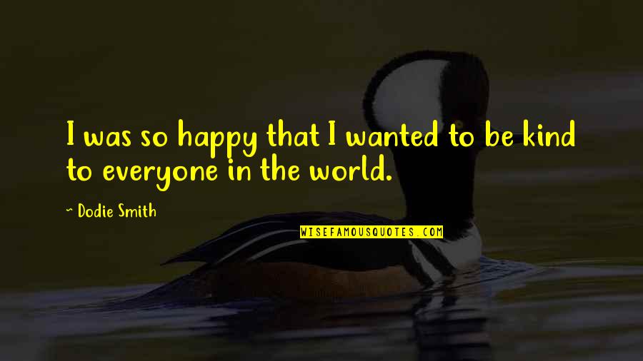 Be So Happy Quotes By Dodie Smith: I was so happy that I wanted to