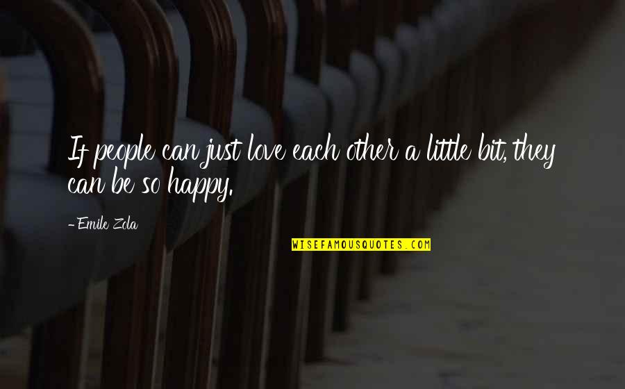 Be So Happy Quotes By Emile Zola: If people can just love each other a