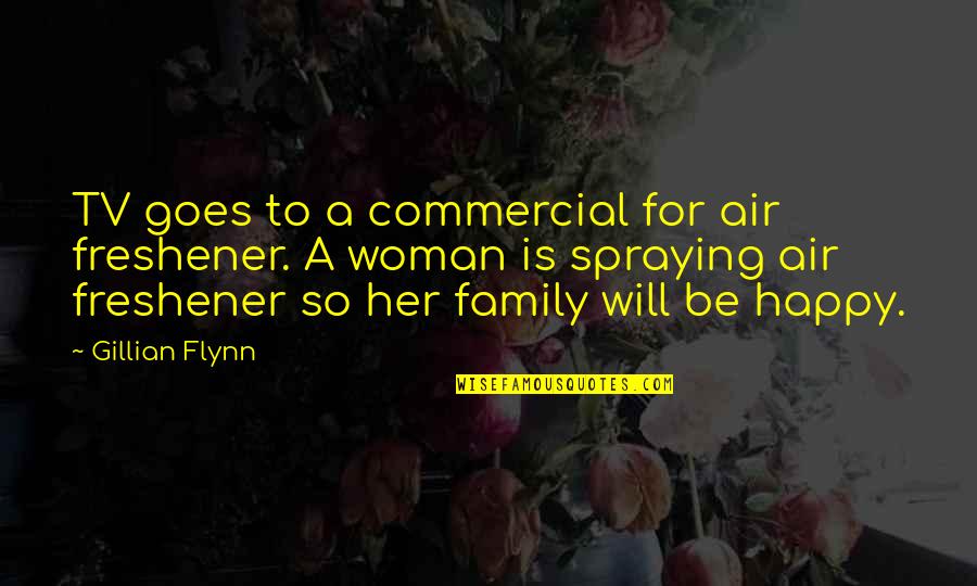 Be So Happy Quotes By Gillian Flynn: TV goes to a commercial for air freshener.