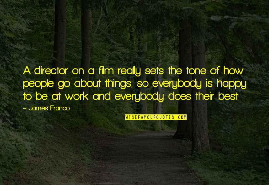 Be So Happy Quotes By James Franco: A director on a film really sets the