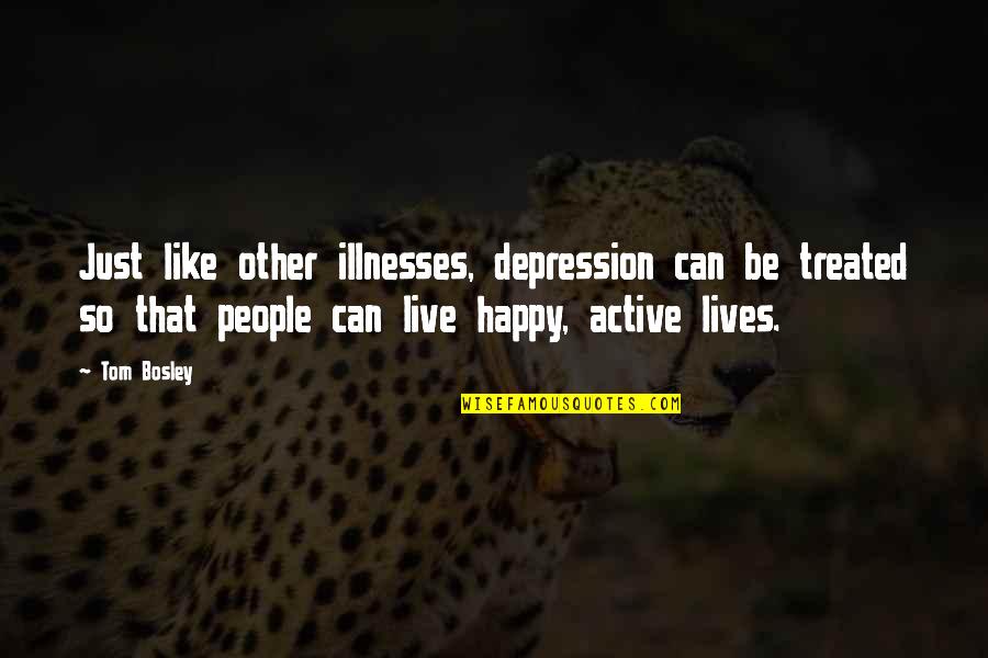 Be So Happy Quotes By Tom Bosley: Just like other illnesses, depression can be treated