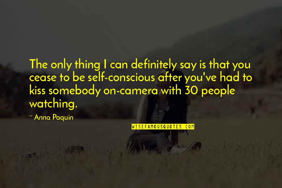 Be Somebody Quotes By Anna Paquin: The only thing I can definitely say is