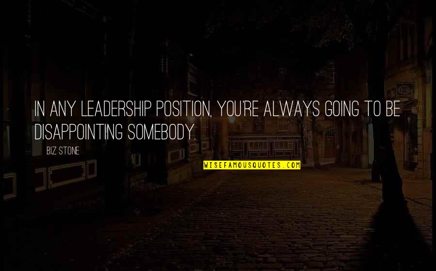 Be Somebody Quotes By Biz Stone: In any leadership position, you're always going to