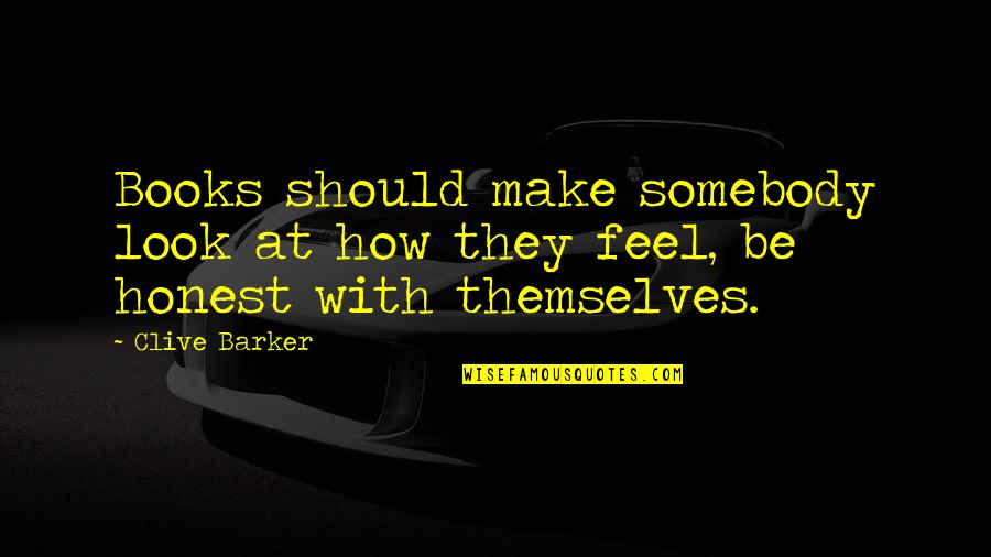 Be Somebody Quotes By Clive Barker: Books should make somebody look at how they