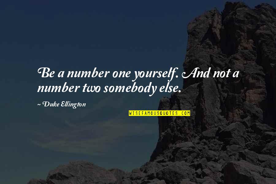 Be Somebody Quotes By Duke Ellington: Be a number one yourself. And not a