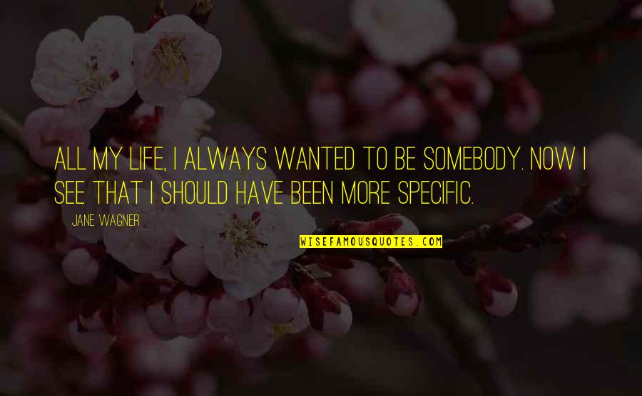 Be Somebody Quotes By Jane Wagner: All my life, I always wanted to be