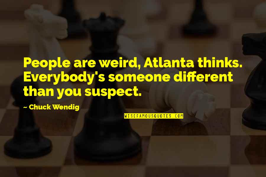 Be Someone Different Quotes By Chuck Wendig: People are weird, Atlanta thinks. Everybody's someone different