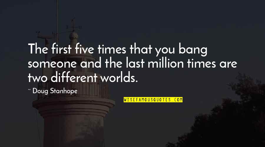 Be Someone Different Quotes By Doug Stanhope: The first five times that you bang someone