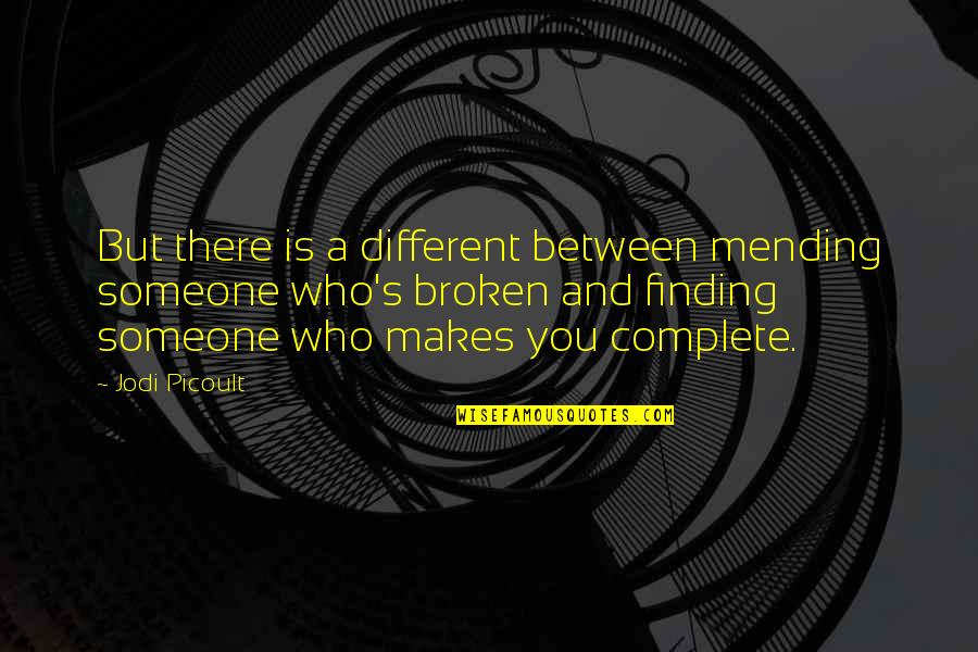 Be Someone Different Quotes By Jodi Picoult: But there is a different between mending someone