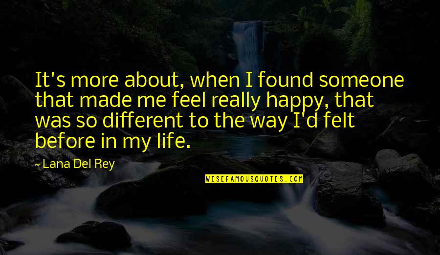 Be Someone Different Quotes By Lana Del Rey: It's more about, when I found someone that