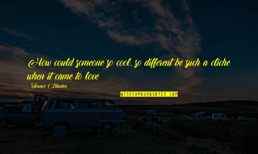 Be Someone Different Quotes By Terence Blacker: How could someone so cool, so different be