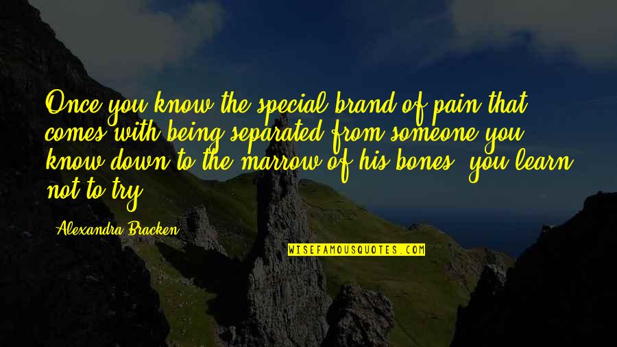 Be Someone Special Quotes By Alexandra Bracken: Once you know the special brand of pain