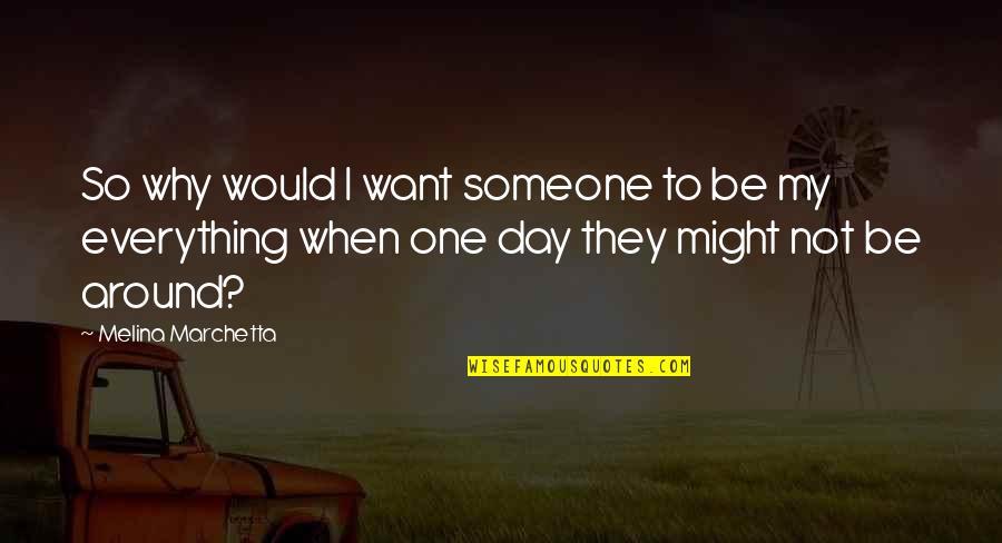 Be Someone's Everything Quotes By Melina Marchetta: So why would I want someone to be Be Someone's Everything Quotes By Melina Marchetta: So why would I want someone to be
