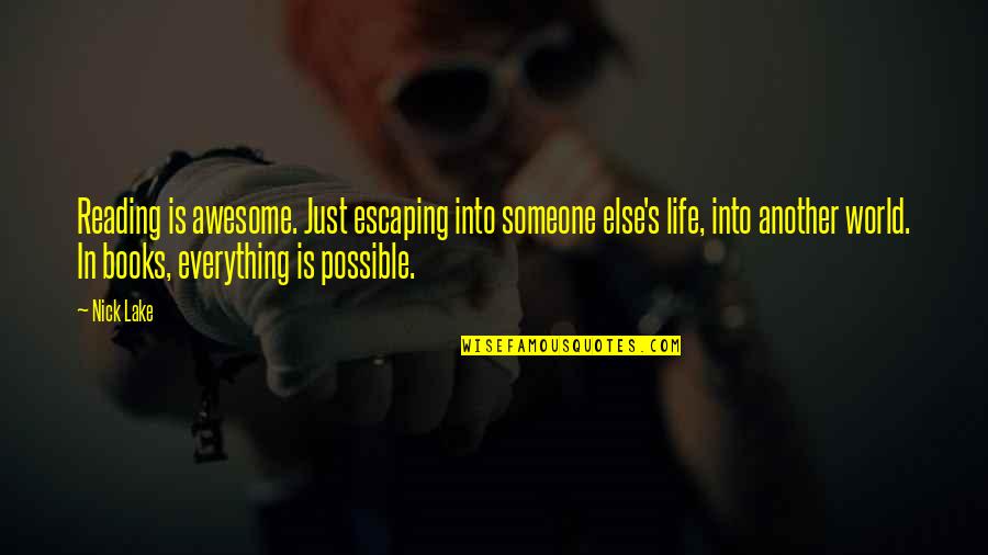 Be Someone's Everything Quotes By Nick Lake: Reading is awesome. Just escaping into someone else's