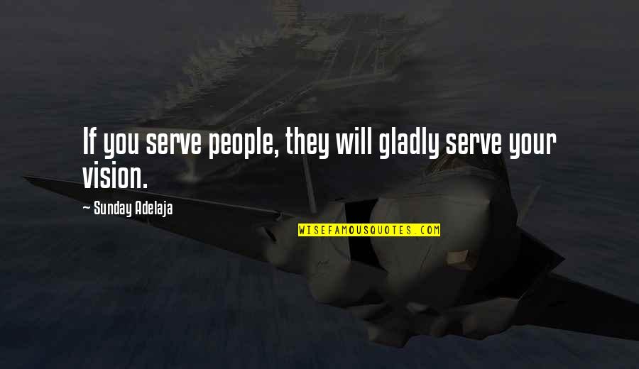 Be Someones Sunshine Quote Quotes By Sunday Adelaja: If you serve people, they will gladly serve