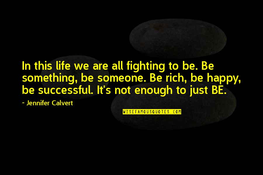 Be Something To Someone Quotes By Jennifer Calvert: In this life we are all fighting to