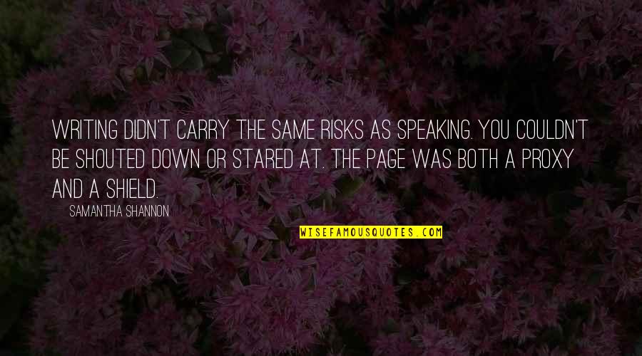 Be Speaking Quotes By Samantha Shannon: Writing didn't carry the same risks as speaking. Be Speaking Quotes By Samantha Shannon: Writing didn't carry the same risks as speaking.