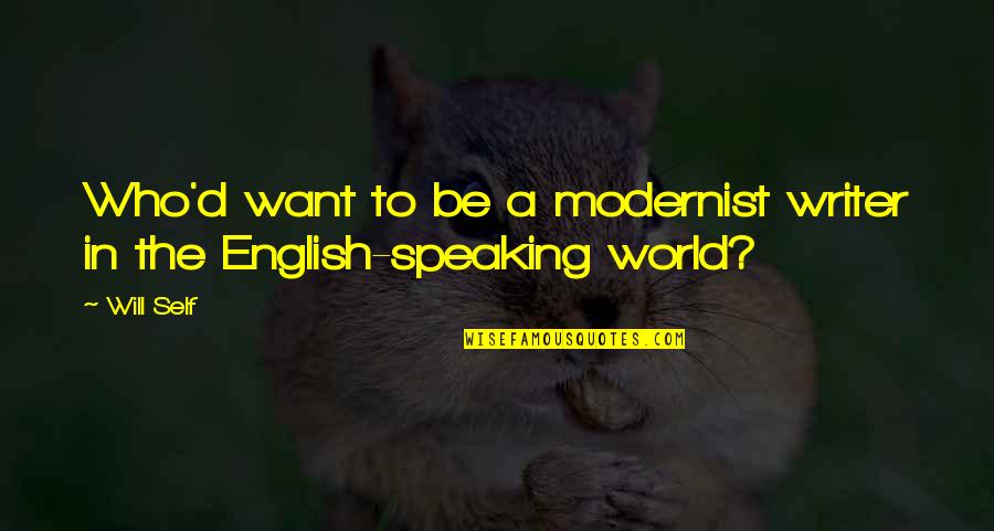 Be Speaking Quotes By Will Self: Who'd want to be a modernist writer in