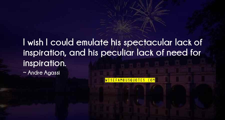 Be Spectacular Quotes By Andre Agassi: I wish I could emulate his spectacular lack Be Spectacular Quotes By Andre Agassi: I wish I could emulate his spectacular lack