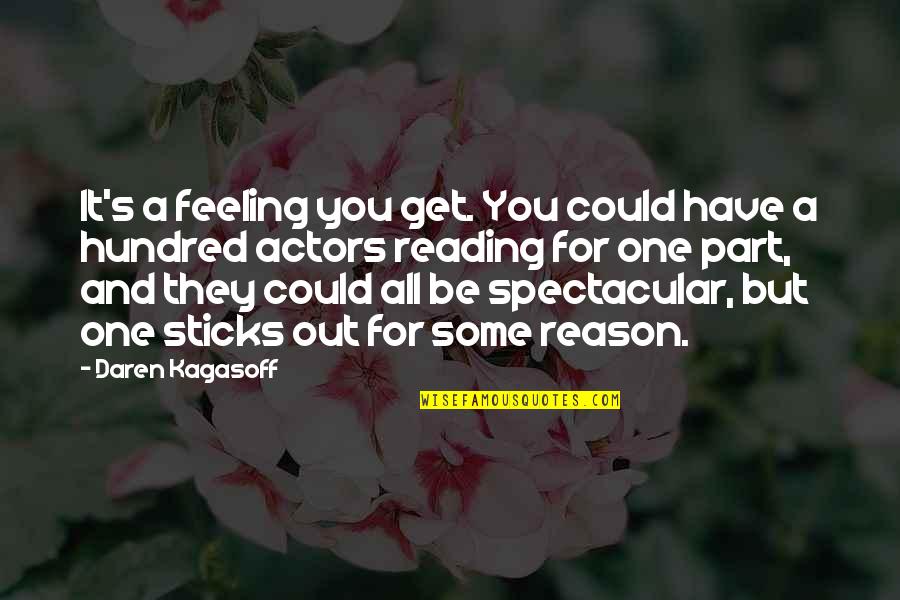 Be Spectacular Quotes By Daren Kagasoff: It's a feeling you get. You could have Be Spectacular Quotes By Daren Kagasoff: It's a feeling you get. You could have