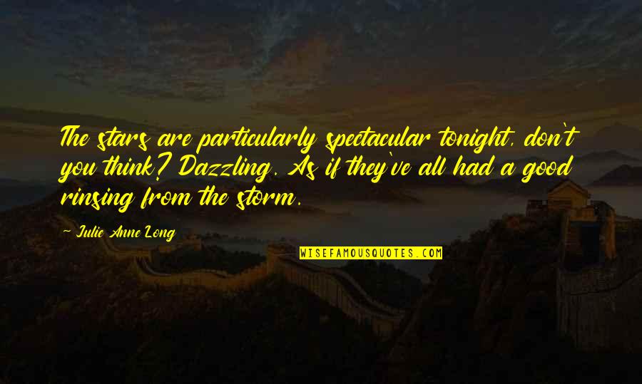 Be Spectacular Quotes By Julie Anne Long: The stars are particularly spectacular tonight, don't you Be Spectacular Quotes By Julie Anne Long: The stars are particularly spectacular tonight, don't you