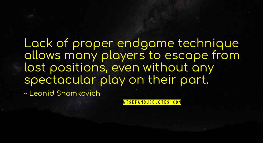 Be Spectacular Quotes By Leonid Shamkovich: Lack of proper endgame technique allows many players Be Spectacular Quotes By Leonid Shamkovich: Lack of proper endgame technique allows many players