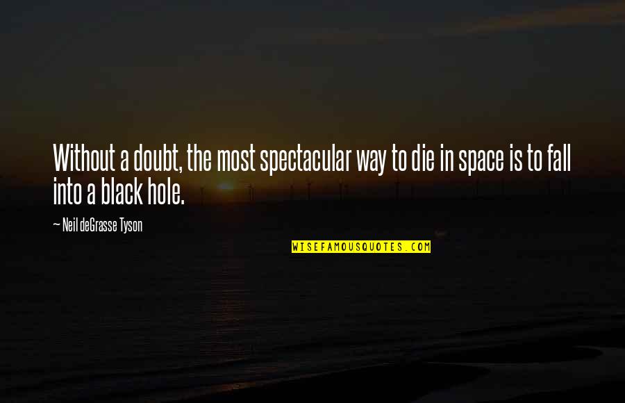 Be Spectacular Quotes By Neil DeGrasse Tyson: Without a doubt, the most spectacular way to Be Spectacular Quotes By Neil DeGrasse Tyson: Without a doubt, the most spectacular way to