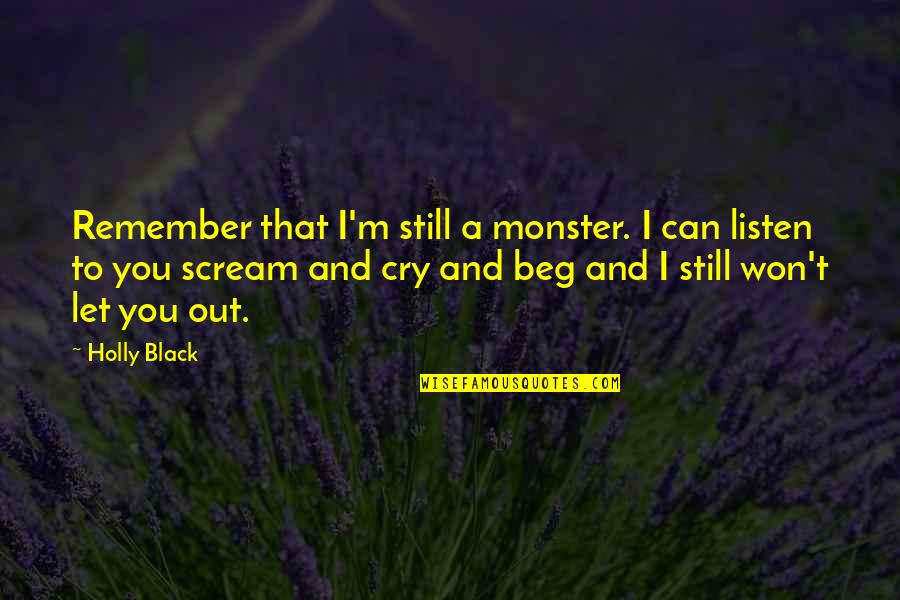 Be Still And Listen Quotes By Holly Black: Remember that I'm still a monster. I can