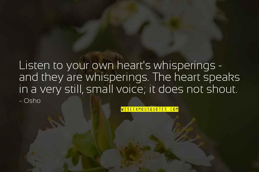 Be Still And Listen Quotes By Osho: Listen to your own heart's whisperings - and