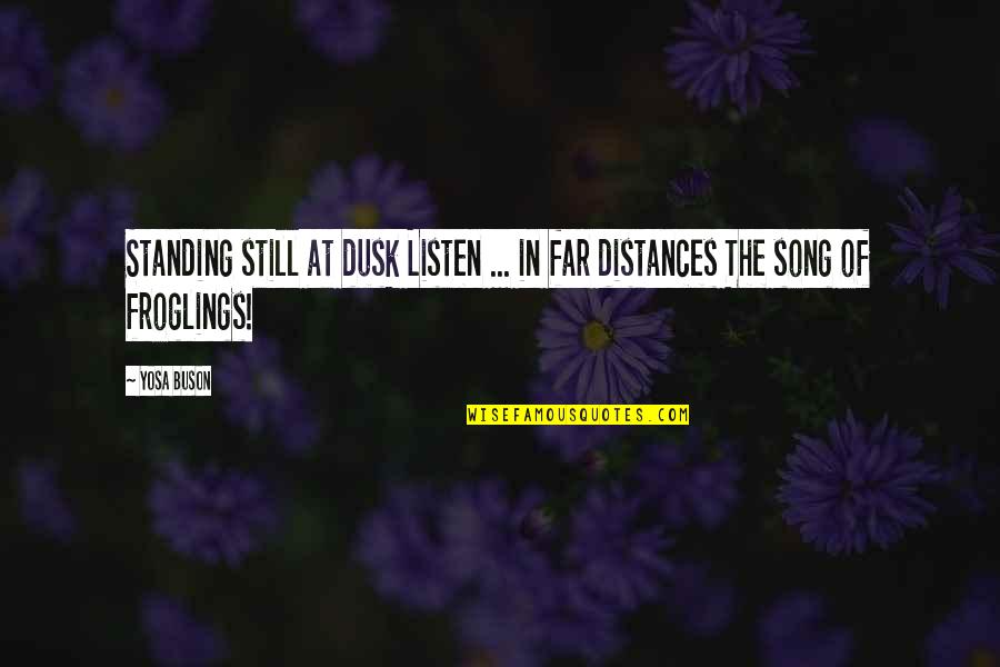 Be Still And Listen Quotes By Yosa Buson: Standing still at dusk Listen ... in far