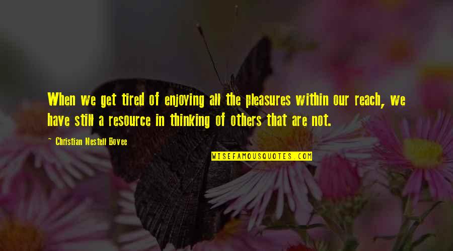 Be Still Christian Quotes By Christian Nestell Bovee: When we get tired of enjoying all the