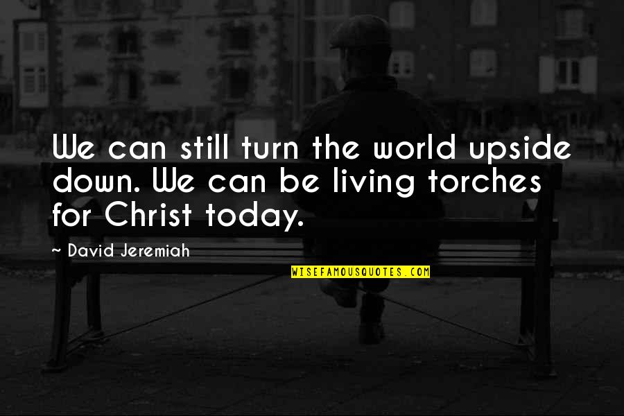 Be Still Christian Quotes By David Jeremiah: We can still turn the world upside down.