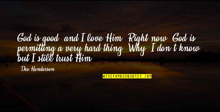 Be Still Christian Quotes By Dee Henderson: God is good, and I love Him. Right Be Still Christian Quotes By Dee Henderson: God is good, and I love Him. Right