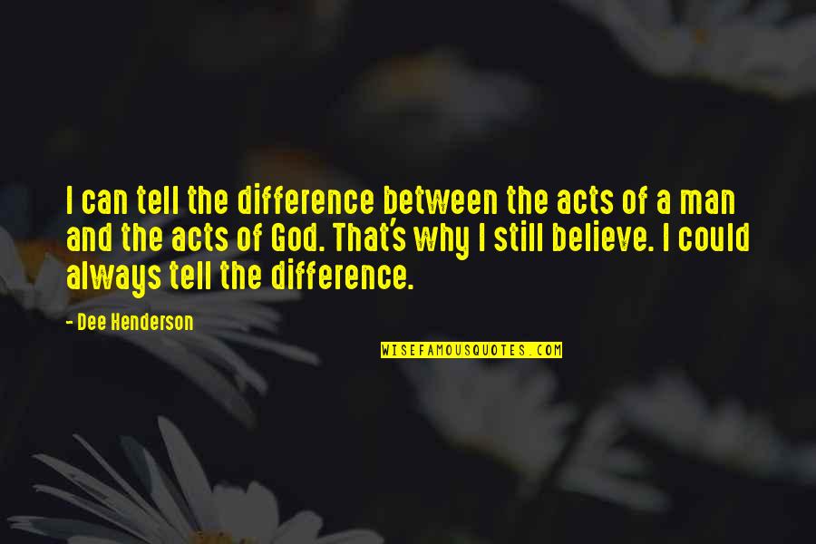Be Still Christian Quotes By Dee Henderson: I can tell the difference between the acts