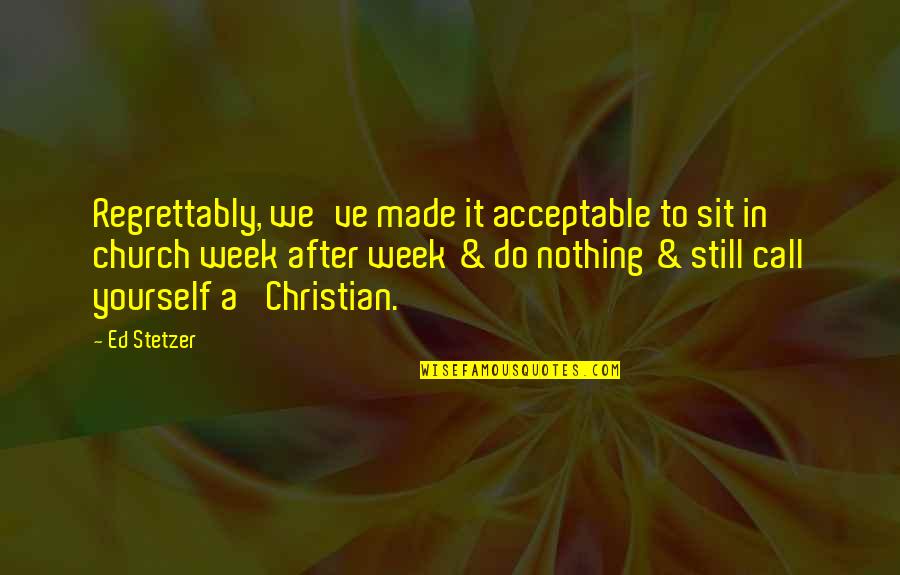 Be Still Christian Quotes By Ed Stetzer: Regrettably, we've made it acceptable to sit in Be Still Christian Quotes By Ed Stetzer: Regrettably, we've made it acceptable to sit in