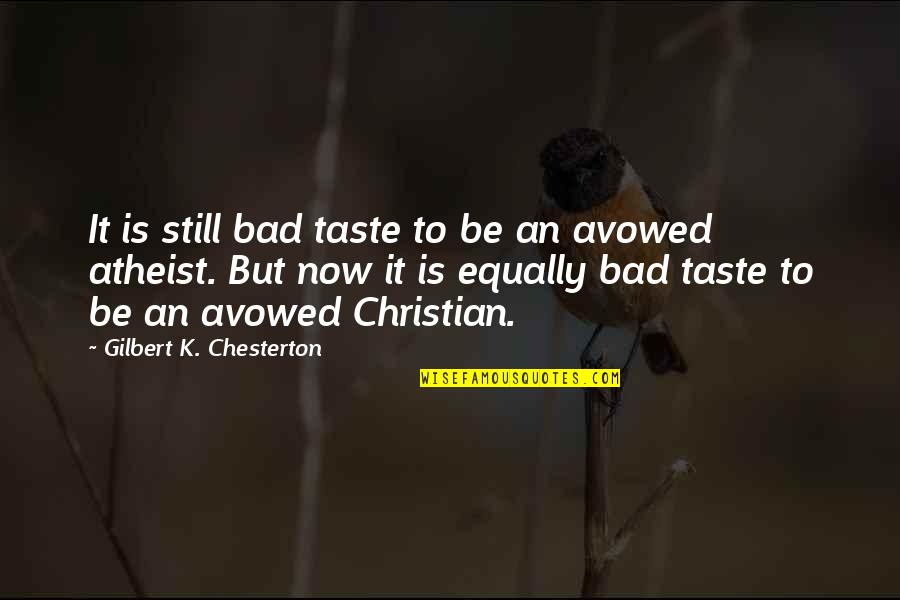 Be Still Christian Quotes By Gilbert K. Chesterton: It is still bad taste to be an