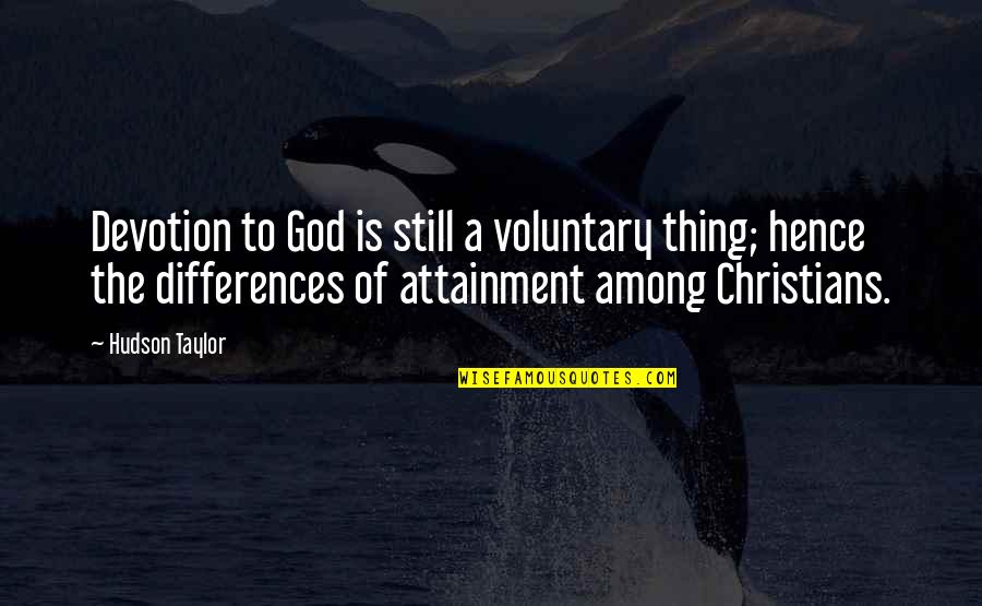Be Still Christian Quotes By Hudson Taylor: Devotion to God is still a voluntary thing;