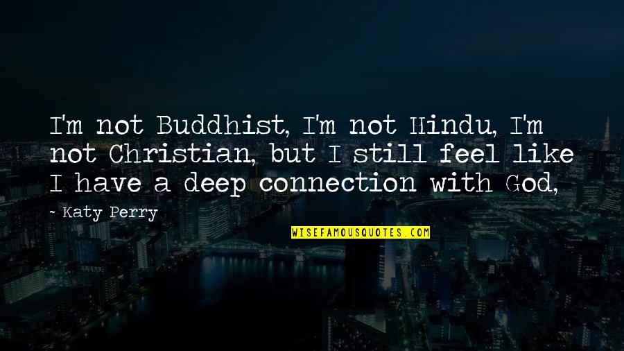 Be Still Christian Quotes By Katy Perry: I'm not Buddhist, I'm not Hindu, I'm not Be Still Christian Quotes By Katy Perry: I'm not Buddhist, I'm not Hindu, I'm not